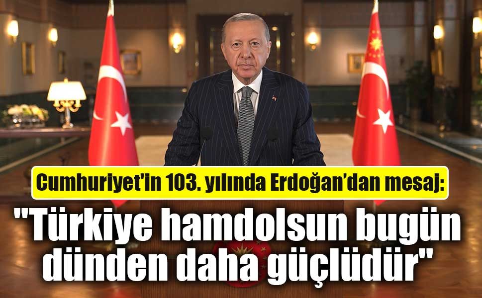 Erdoğan'dan Cumhuriyet Bayramı Mesajı: "Türkiye hamdolsun bugün dünden daha güçlüdür"