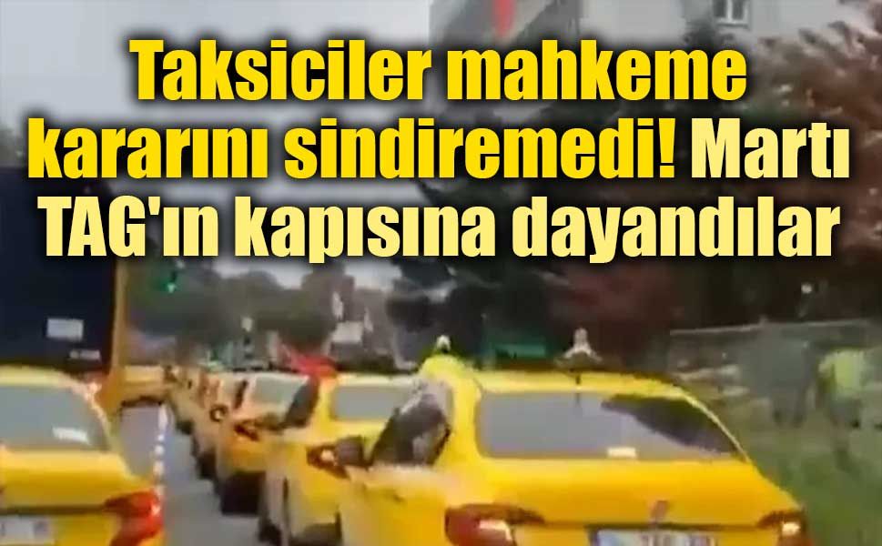 Taksicilerden Martı TAG'a protesto! Mahkeme kararının ardından ortalık karıştı