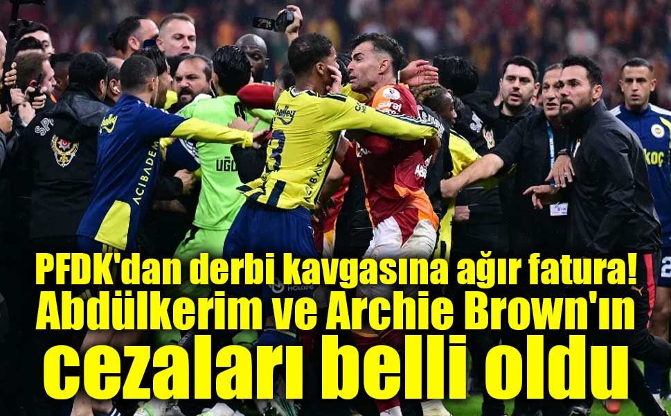 PFDK'dan derbi kavgasına ağır fatura! Abdülkerim ve Archie Brown'ın cezaları belli oldu