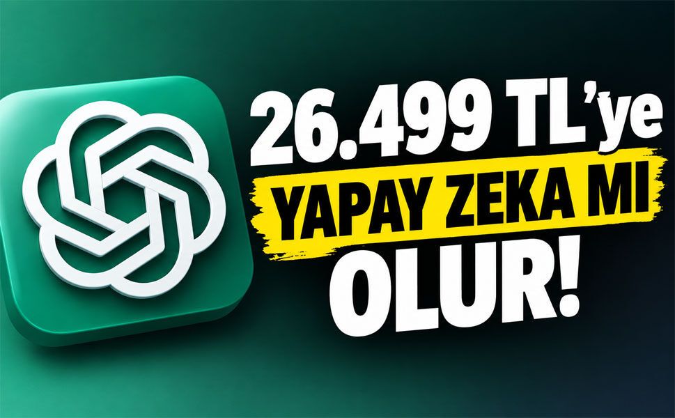 ChatGPT Pro 500’ün Türkiye fiyatı aylık 26.499 TL!
