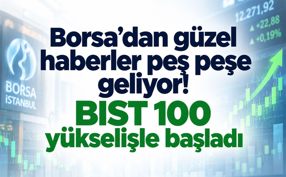 Borsa’dan güzel haberler gelmeye başladı! BIST 100 güne yükselişle başladı