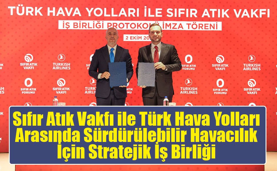 Sıfır Atık Vakfı ile Türk Hava Yolları Arasında Sürdürülebilir Havacılık İçin Stratejik İş Birliği