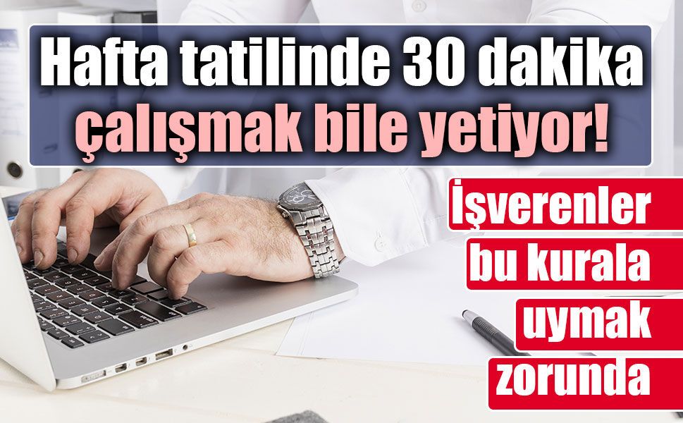 Hafta tatilinde kritik Yargıtay kararı! Yarım saatlik çalışma bile hakkı ortadan kaldırıyor
