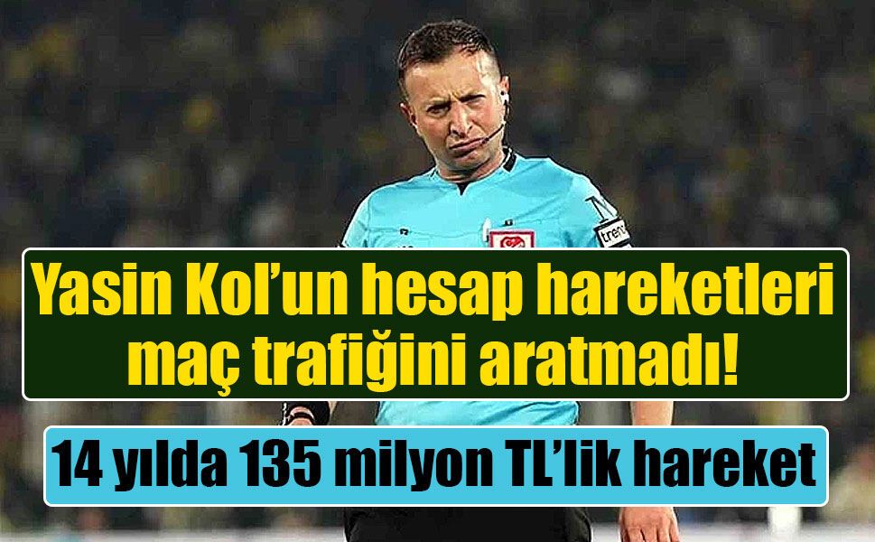 Yasin Kol hakkında MASAK raporu ortaya çıktı: 14 yılda 135 milyon TL’lik işlem hacmi
