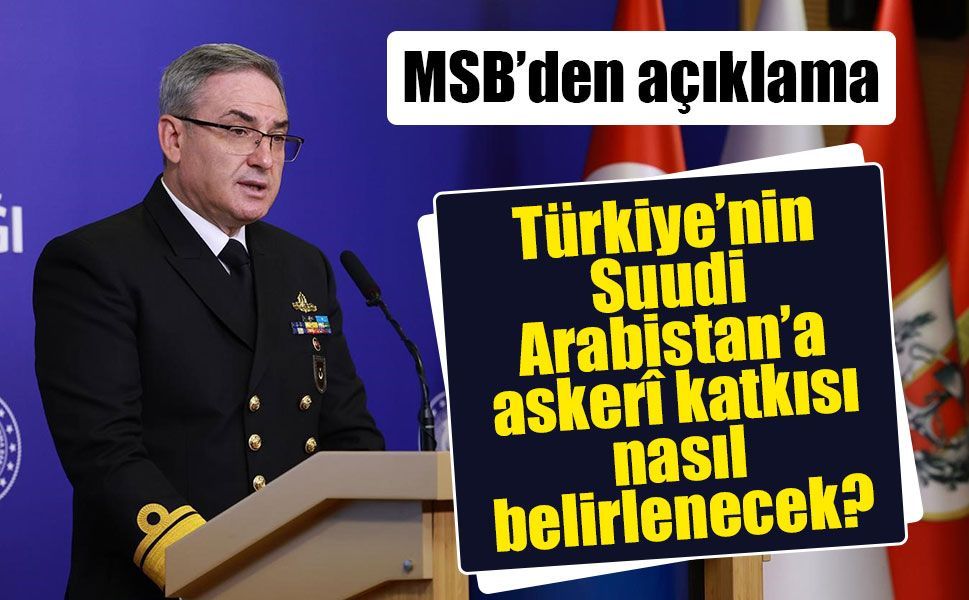 MSB’den Suudi Arabistan açıklaması: Askerî destek için TBMM süreci gerekiyor