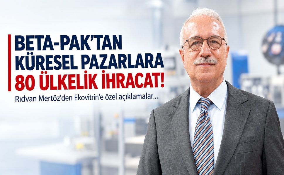 Beta-Pak’tan Küresel Pazarlara 80 Ülkelik İhracat!