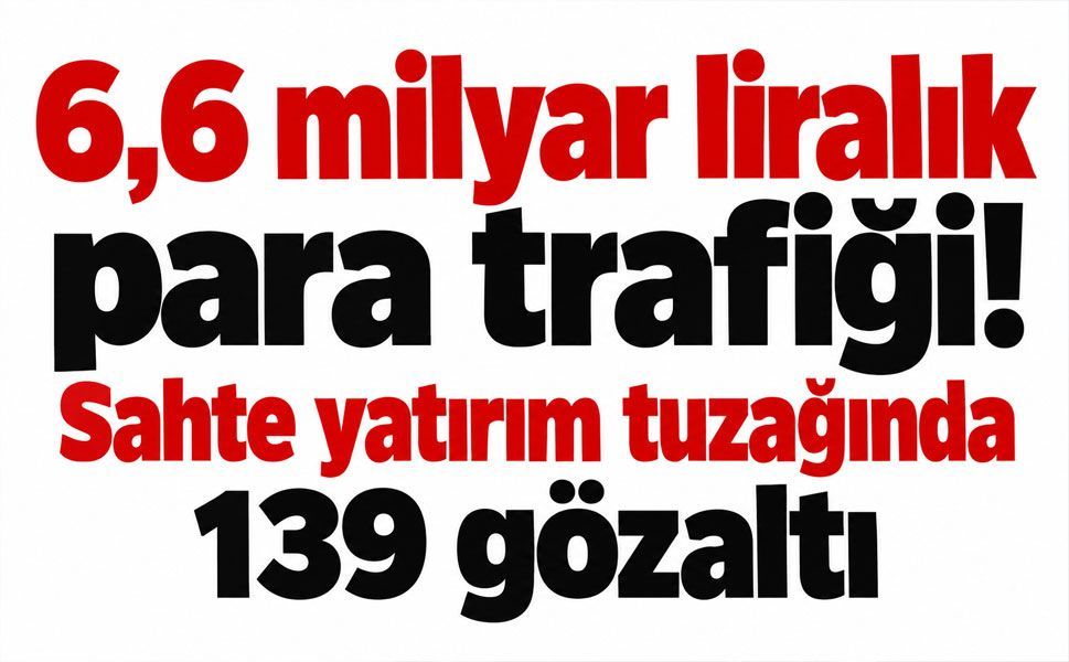 Sahte yatırım uygulamasıyla milyonluk tuzak! 139 kışı gözaltında!