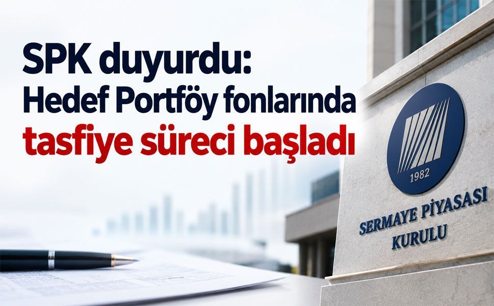 SPK’dan Hedef Portföy fonları için tasfiye kararı
