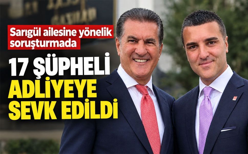 Sarıgül ailesine yönelik soruşturmada 17 şüpheli adliyeye sevk edildi
