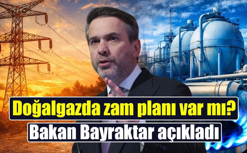 Bakan Bayraktar açıkladı: Doğalgaza zam gelecek mi?