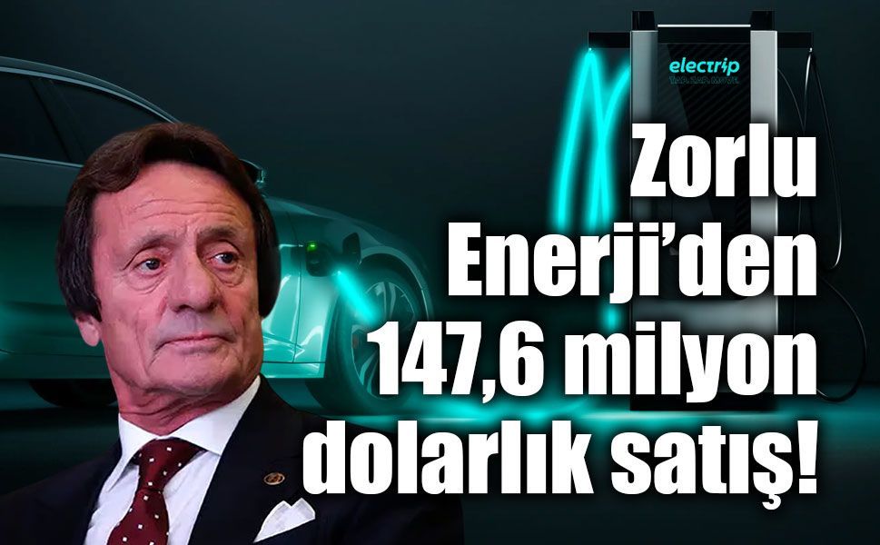 Zorlu Enerji’den 147,6 milyon dolarlık satış! Electrip’teki paylarını devrediyor