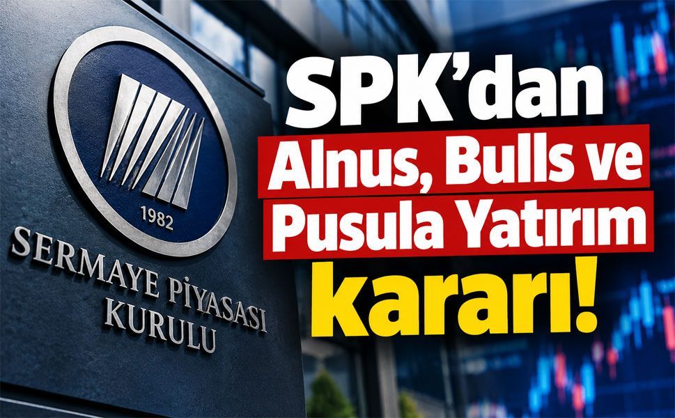SPK’dan Alnus, Bulls ve Pusula Yatırım kararı!