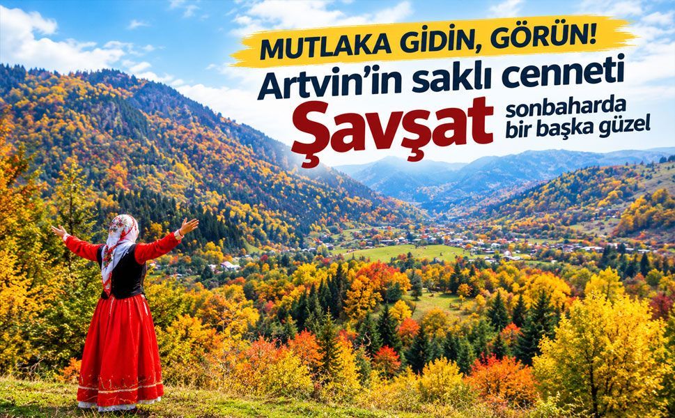 Sonbaharın başkenti Şavşat: Artvin’in doğasında renklerin büyüleyici yolculuğu