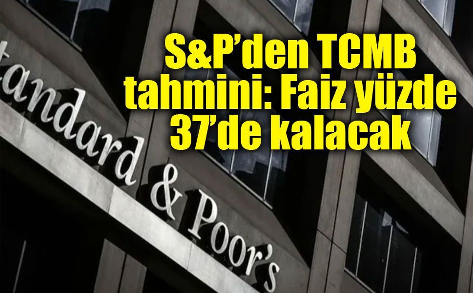 S&P’den faiz tahmini: TCMB indirime kapıyı 2027’ye kadar kapatabilir