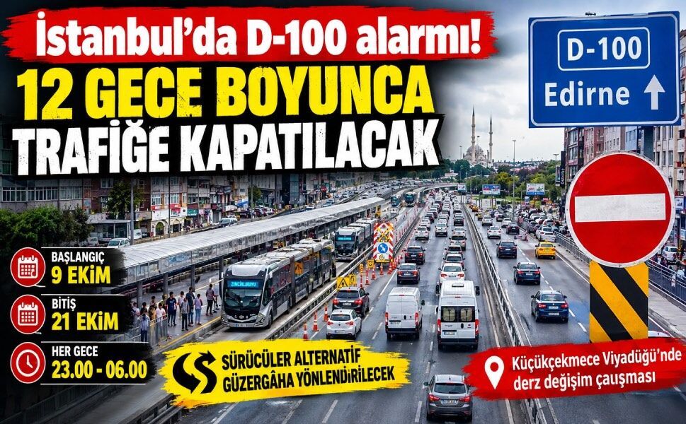 İstanbul’da D-100 alarmı! 12 gece boyunca trafiğe kapatılacak