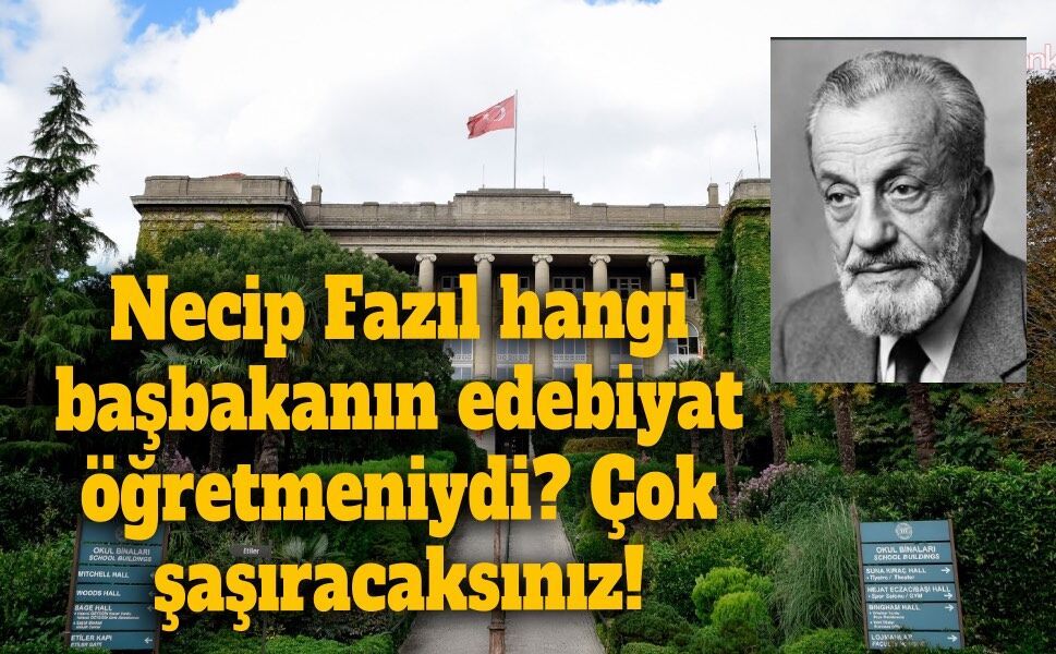 Necip Fazıl hangi başbakanın edebiyat öğretmeniydi? Çok şaşıracaksınız!