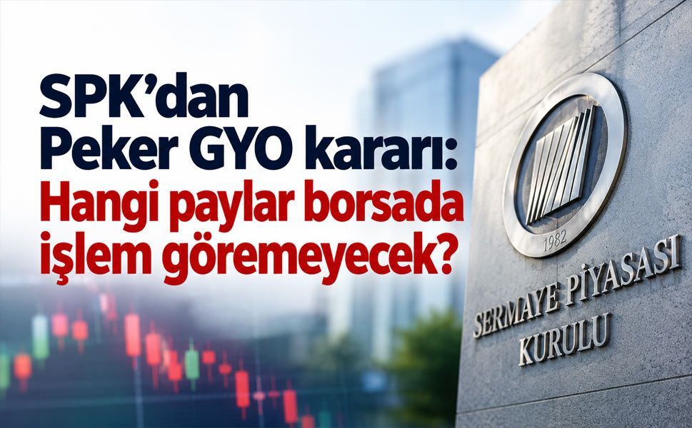 SPK’dan Peker GYO ve Tera Grubu kararı! Payların işlemine kısıtlama