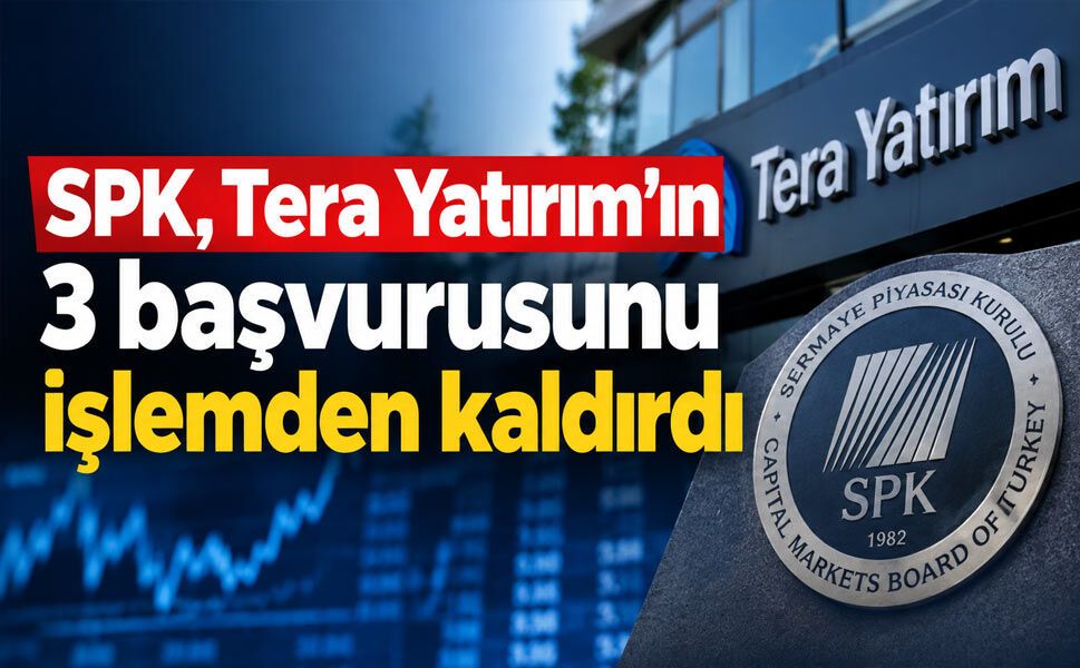SPK’dan Tera Yatırım kararı: 3 kritik başvuru işlemden kaldırıldı
