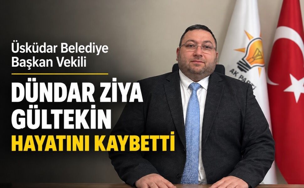 Üsküdar Belediye Başkan Vekili Dündar Ziya Gültekin hayatını kaybetti