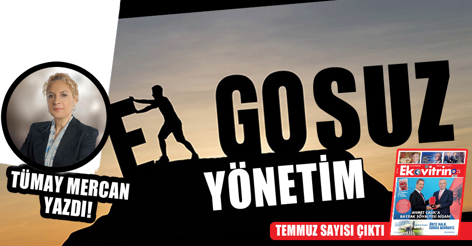 Tümay Mercan Yazdı: 'Egosuz Yönetim'