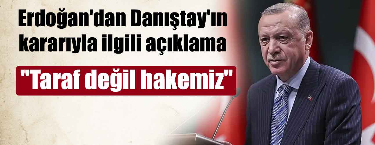 Erdoğan'dan Danıştay'ın kararıyla ilgili açıklama geldi