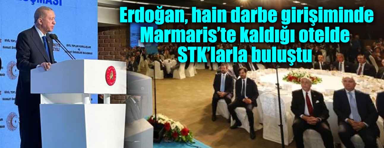 Cumhurbaşkanı Erdoğan, hain darbe girişiminde Marmaris’te kaldığı otelde, STK’larla buluştu