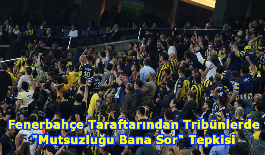 Fenerbahçe Taraftarından Tribünlerde "Mutsuzluğu Bana Sor" Tepkisi