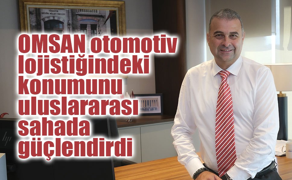 OMSAN otomotiv lojistiğindeki konumunu uluslararası sahada güçlendirdi