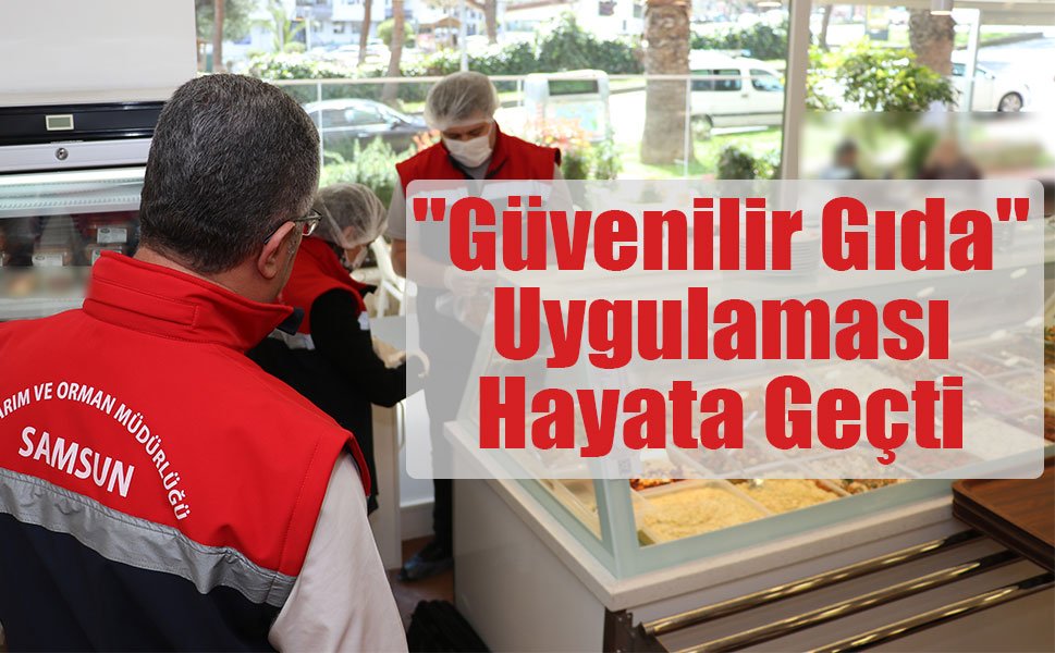"Güvenilir Gıda" Uygulaması Hayata Geçti