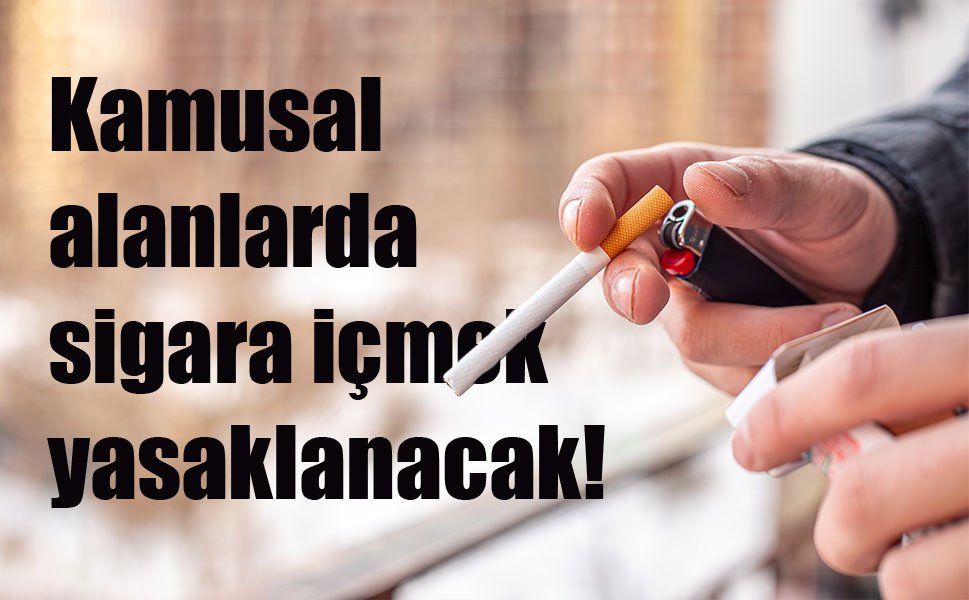 Kamusal alanlarda sigara içmek yasaklanacak!