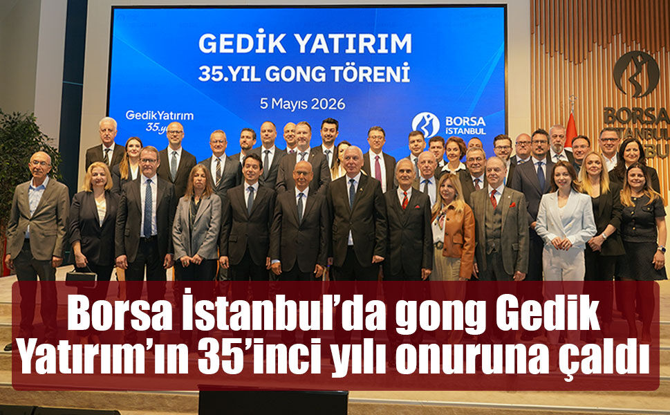 Borsa İstanbul’da gong Gedik Yatırım’ın 35’inci yılı onuruna çaldı