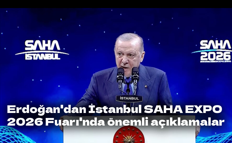 Erdoğan'dan İstanbul SAHA EXPO 2026 Fuarı'nda önemli açıklamalar