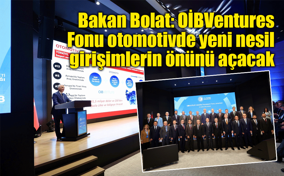 Bakan Bolat: OİBVentures Fonu otomotivde yeni nesil girişimlerin önünü açacak