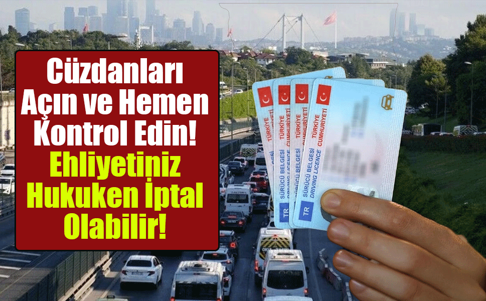 Ehliyeti Olan Herkes Hemen Baksın! Tarihi Geçtiyse Tamamen İptal Edilmiş Olabilir!