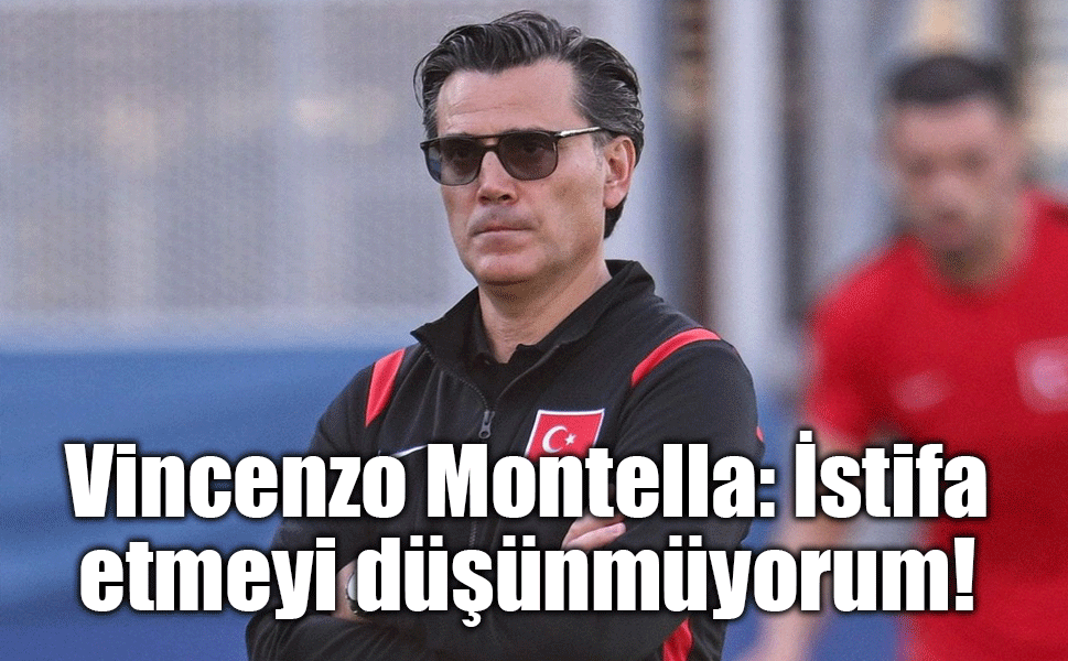 Vincenzo Montella: İstifa etmeyi düşünmüyorum!
