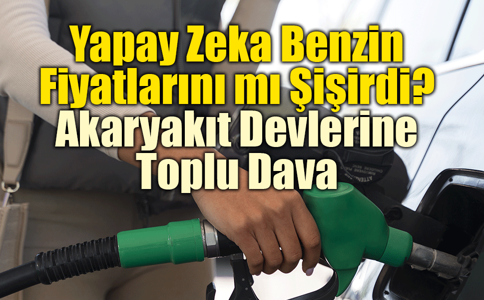 Akaryakıt Sektörünü Sarsan İddia: Zamların Arkasında Yapay Zeka mı Var?