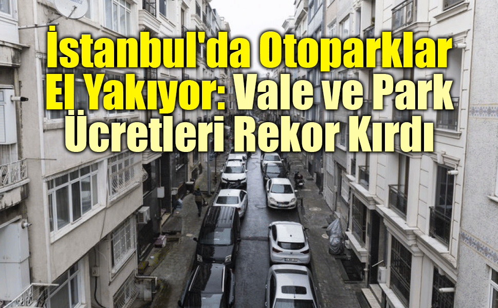 İstanbul'da Otopark İsyanı! Yer Bulmak da Park Etmek de Servet