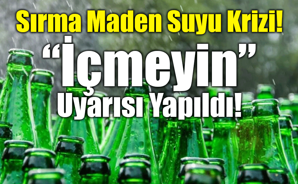 Sırma Maden Suyu Krizi: “İçmeyin” Uyarısı Yapıldı!