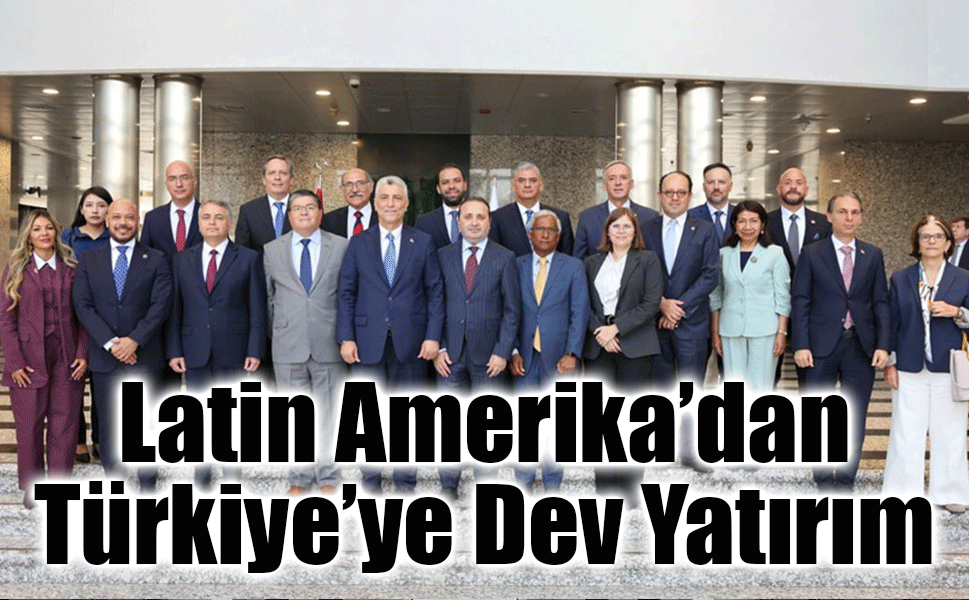 Latin Amerika Sermayesinden Türkiye’ye 3,4 Milyar Dolarlık Güven Oyu