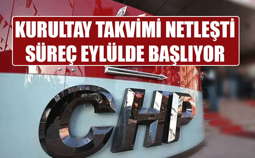 CHP’de Olağan Kurultay Süreci Eylül Ayında Başlıyor