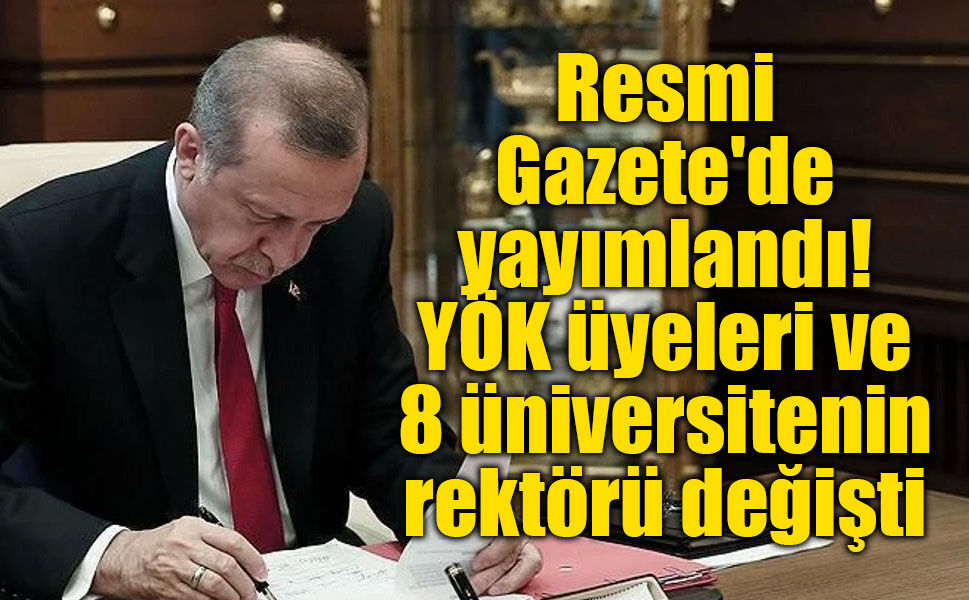 Resmi Gazete'de gece yarısı atamaları: 8 üniversiteye yeni rektör