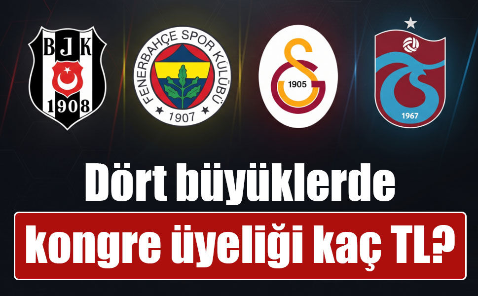Fenerbahçe, Galatasaray, Beşiktaş, Trabzonspor: Üyelik ne kadar?