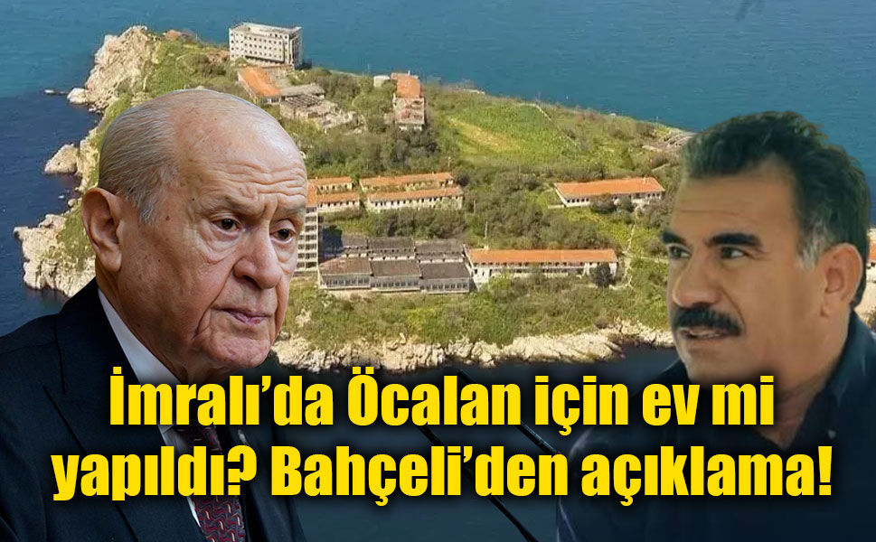 Bahçeli’den Öcalan açıklaması: İmralı’da ev yapıldı, neden taşınmadı?