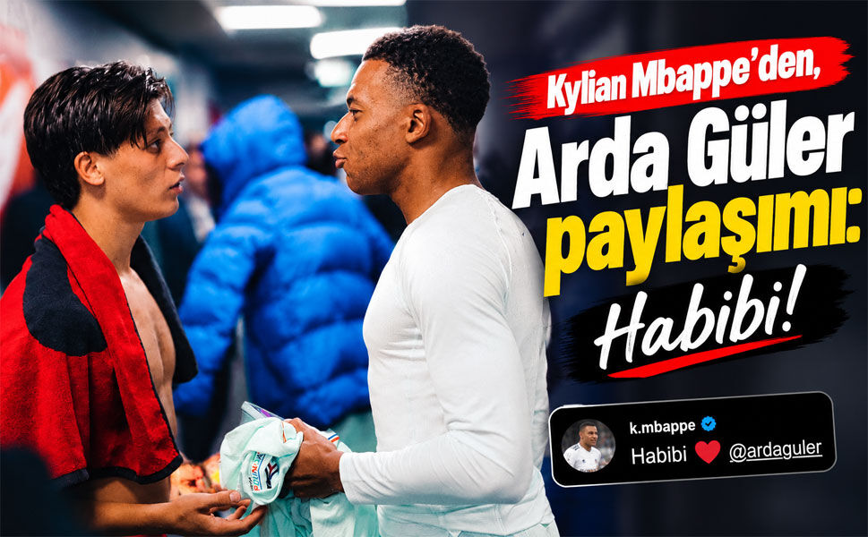 Kylian Mbappe'den, Arda Güler paylaşımı: Habibi!