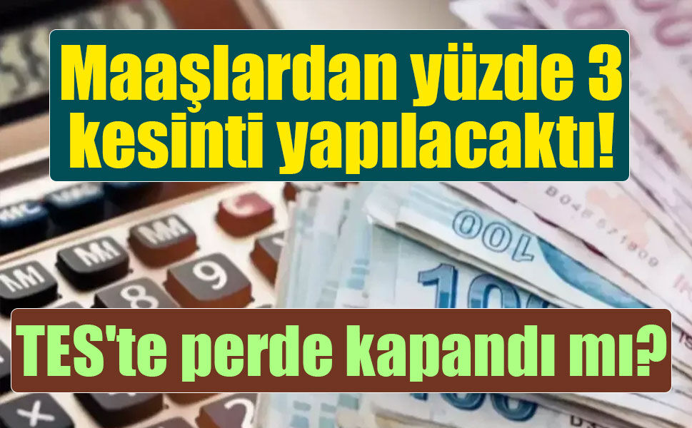 Maaşlardan yüzde 3 kesinti bekleyen milyonlara TES sürprizi!
