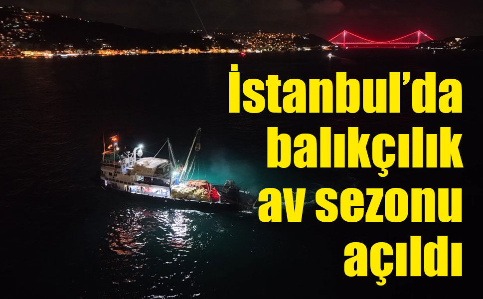 İstanbul’da 2026-2027 balıkçılık av sezonu açıldı