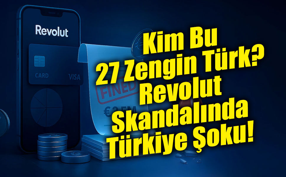 Kim Bu 27 Zengin Türk? Revolut Skandalında Türkiye Şoku!