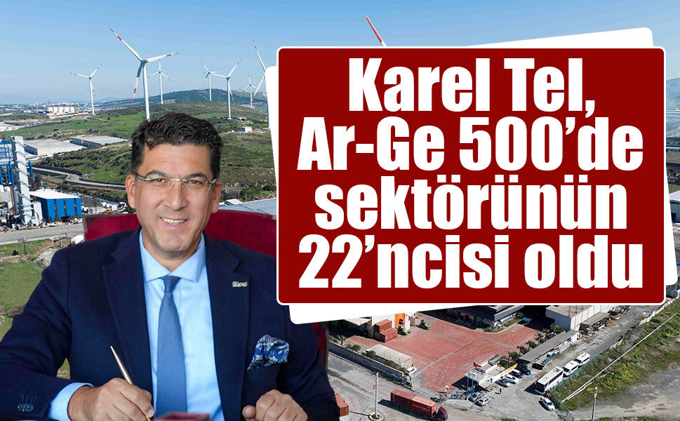 Karel Tel, Ar-Ge 500’de sektörünün 22’ncisi oldu