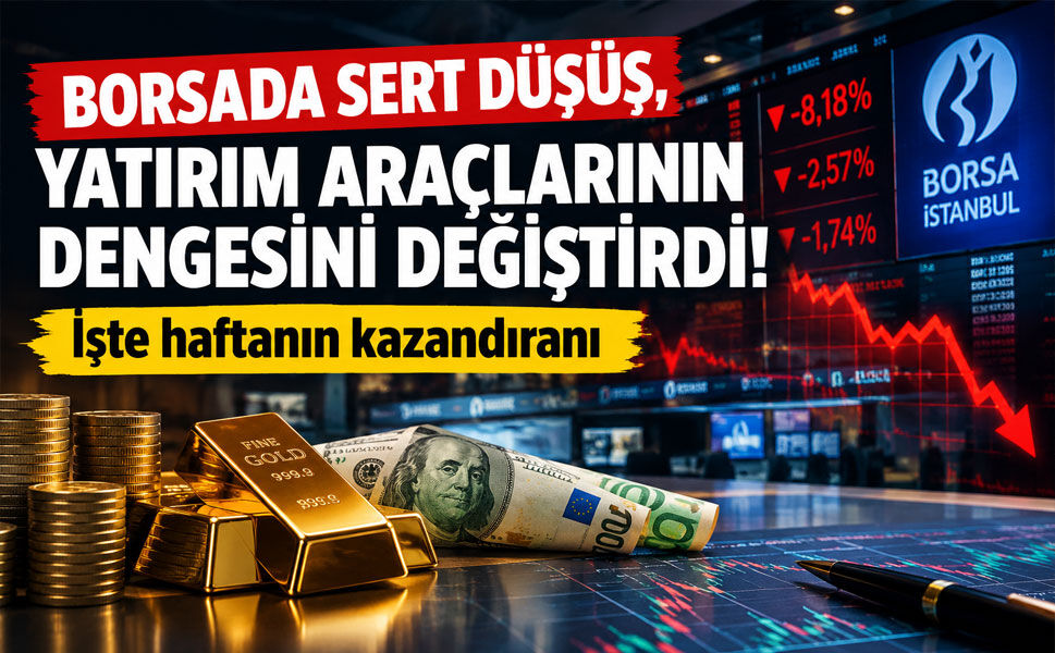 Borsada sert düşüş, yatırım araçlarının dengesini değiştirdi! İşte haftanın kazandıranı