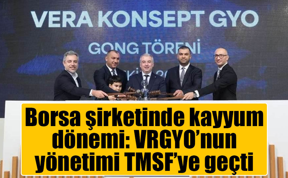 VRGYO'ya TMSF kayyımı: Borsada işlem gören GYO'da yönetim değişti